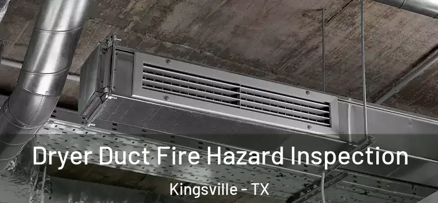  Dryer Duct Fire Hazard Inspection Kingsville - TX