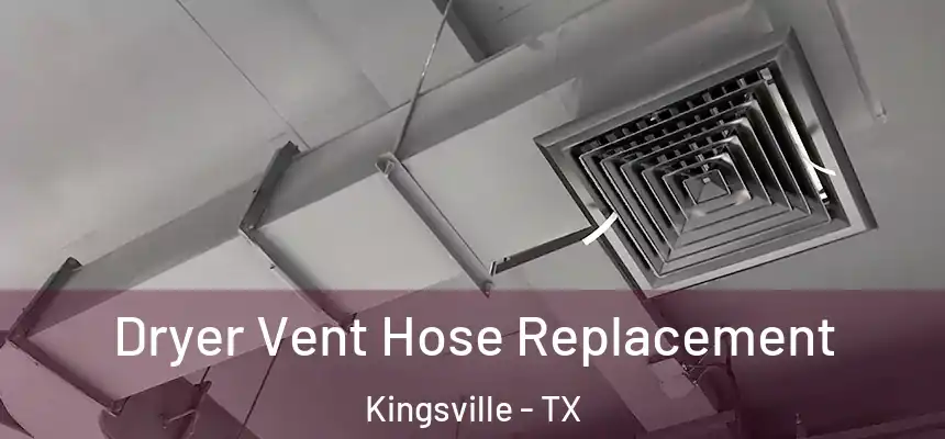  Dryer Vent Hose Replacement Kingsville - TX