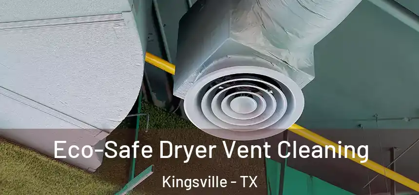  Eco-Safe Dryer Vent Cleaning Kingsville - TX
