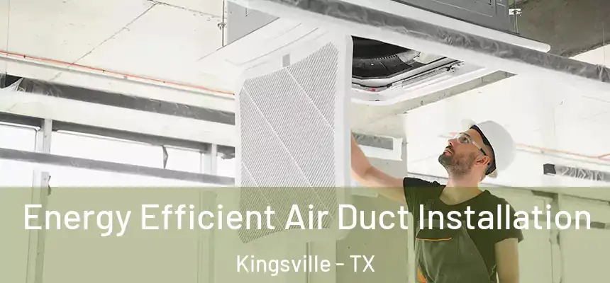  Energy Efficient Air Duct Installation Kingsville - TX