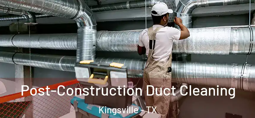  Post-Construction Duct Cleaning Kingsville - TX