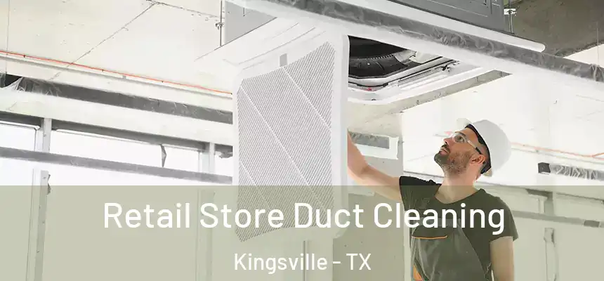  Retail Store Duct Cleaning Kingsville - TX