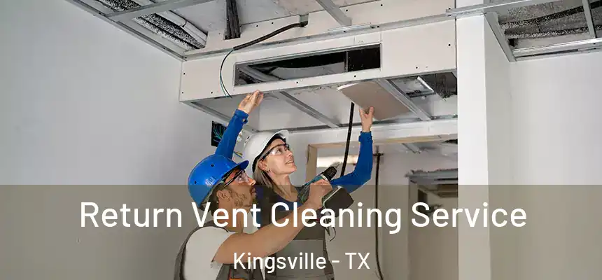  Return Vent Cleaning Service Kingsville - TX